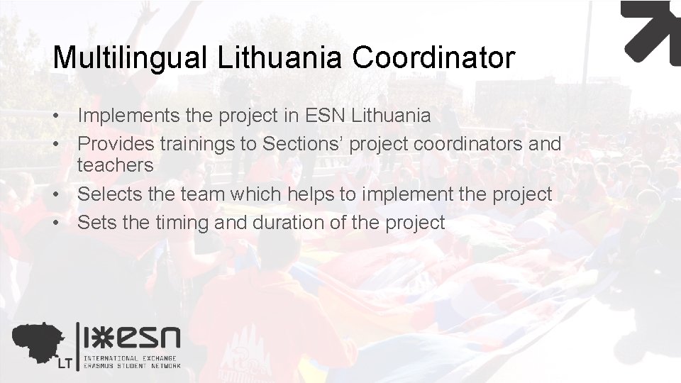 Multilingual Lithuania Coordinator • Implements the project in ESN Lithuania • Provides trainings to