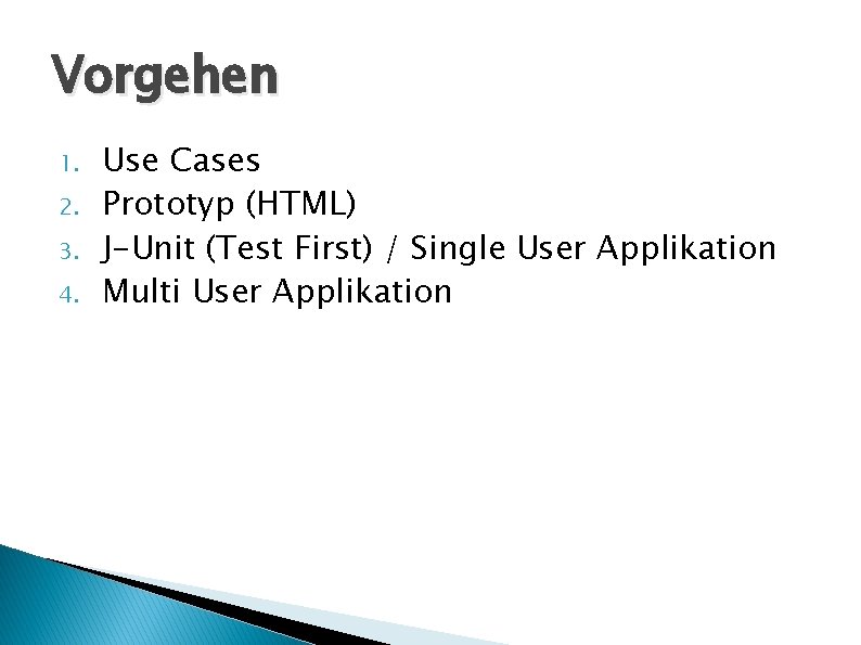 Vorgehen 1. 2. 3. 4. Use Cases Prototyp (HTML) J-Unit (Test First) / Single