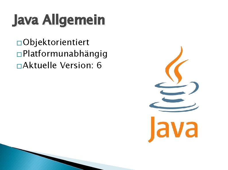 Java Allgemein � Objektorientiert � Platformunabhängig � Aktuelle Version: 6 