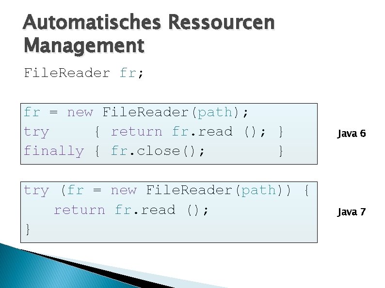 Automatisches Ressourcen Management File. Reader fr; fr = new File. Reader(path); try { return