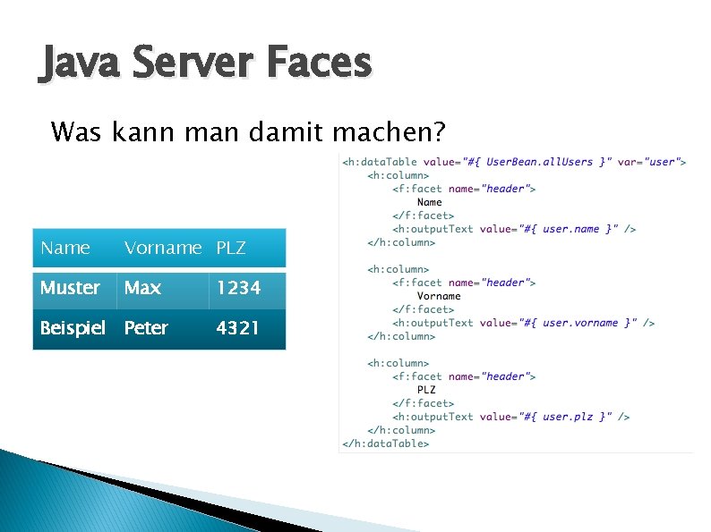 Java Server Faces Was kann man damit machen? Name Vorname PLZ Muster Max 1234