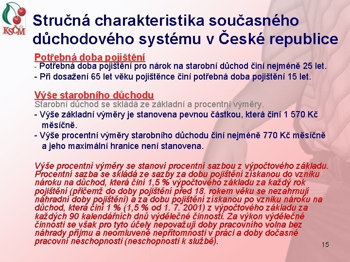 Stručná charakteristika současného důchodového systému v České republice Potřebná doba pojištění - Potřebná doba