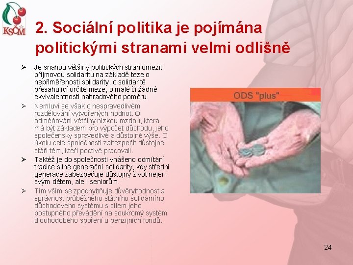 2. Sociální politika je pojímána politickými stranami velmi odlišně Ø Ø Je snahou většiny