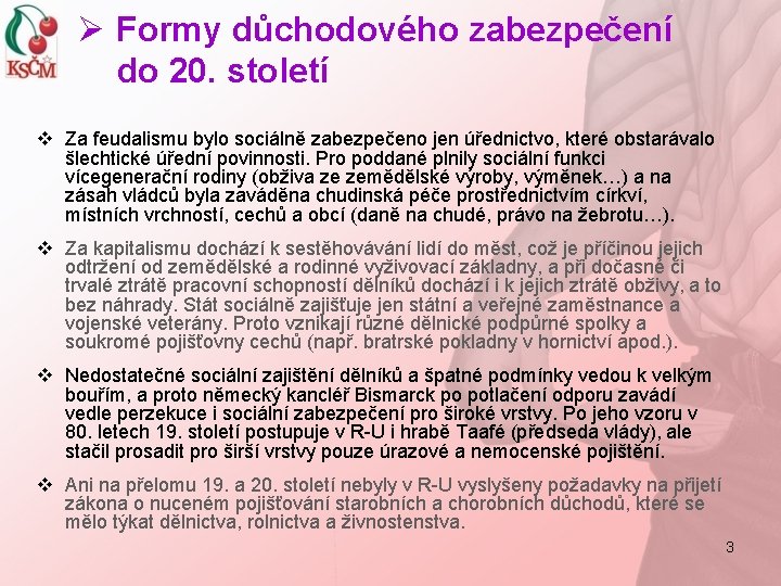 Ø Formy důchodového zabezpečení do 20. století v Za feudalismu bylo sociálně zabezpečeno jen