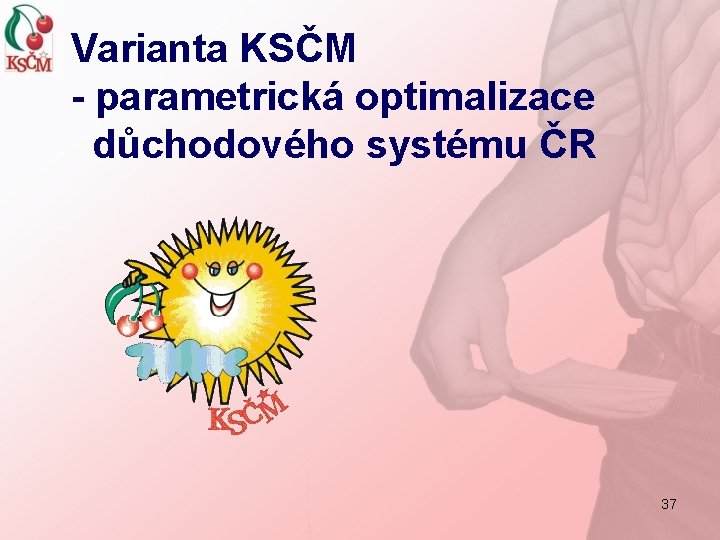Varianta KSČM - parametrická optimalizace důchodového systému ČR 37 