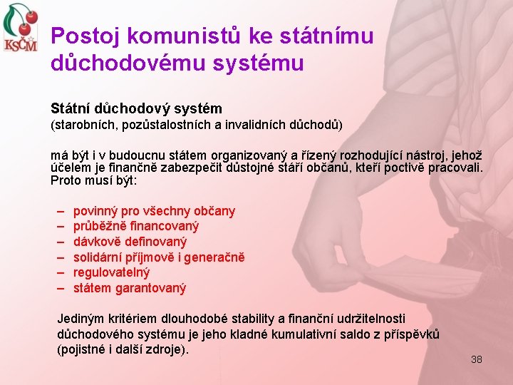 Postoj komunistů ke státnímu důchodovému systému Státní důchodový systém (starobních, pozůstalostních a invalidních důchodů)