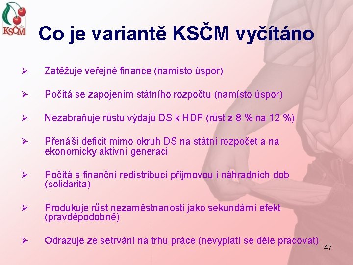 Co je variantě KSČM vyčítáno Ø Zatěžuje veřejné finance (namísto úspor) Ø Počítá se