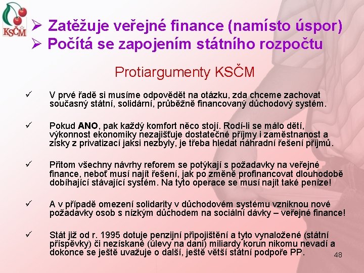 Ø Zatěžuje veřejné finance (namísto úspor) Ø Počítá se zapojením státního rozpočtu Protiargumenty KSČM