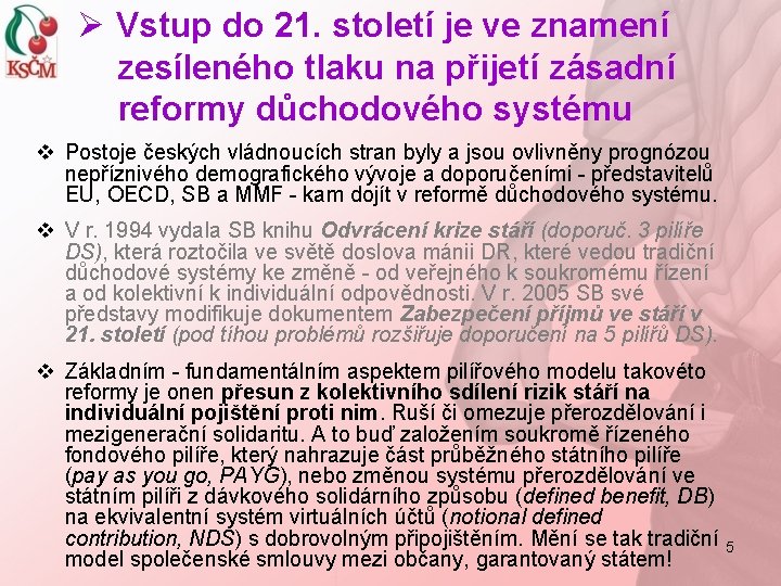 Ø Vstup do 21. století je ve znamení zesíleného tlaku na přijetí zásadní reformy