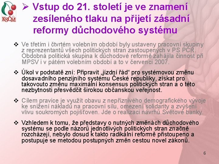 Ø Vstup do 21. století je ve znamení zesíleného tlaku na přijetí zásadní reformy