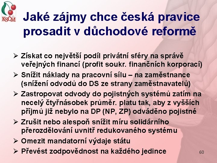 Jaké zájmy chce česká pravice prosadit v důchodové reformě Ø Získat co největší podíl