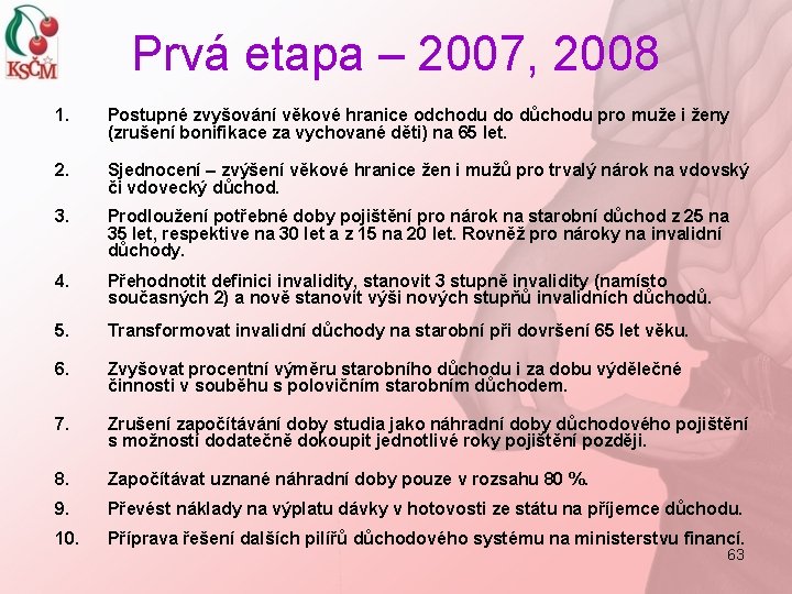 Prvá etapa – 2007, 2008 1. Postupné zvyšování věkové hranice odchodu do důchodu pro