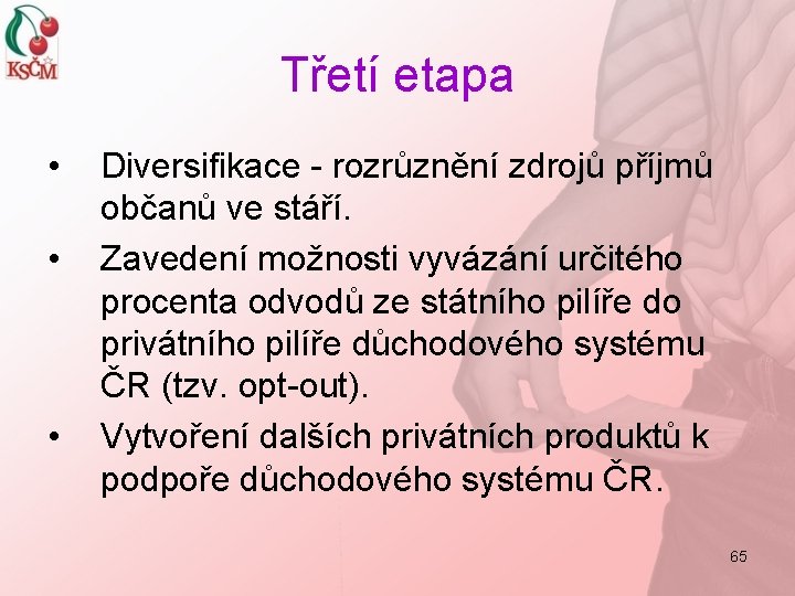 Třetí etapa • • • Diversifikace - rozrůznění zdrojů příjmů občanů ve stáří. Zavedení