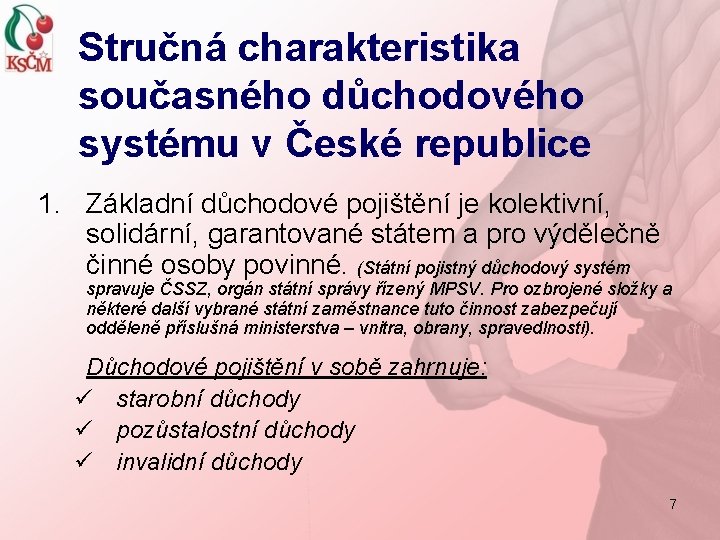 Stručná charakteristika současného důchodového systému v České republice 1. Základní důchodové pojištění je kolektivní,