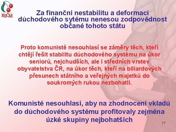 Za finanční nestabilitu a deformaci důchodového sytému nenesou zodpovědnost občané tohoto státu Proto komunisté