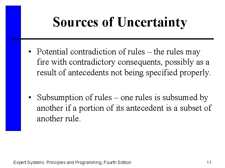 Sources of Uncertainty • Potential contradiction of rules – the rules may fire with