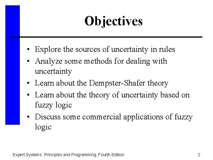 Objectives • Explore the sources of uncertainty in rules • Analyze some methods for