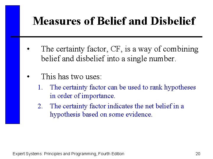 Measures of Belief and Disbelief • The certainty factor, CF, is a way of