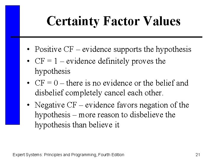 Certainty Factor Values • Positive CF – evidence supports the hypothesis • CF =
