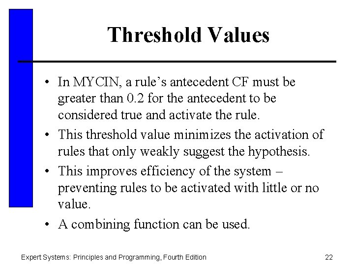 Threshold Values • In MYCIN, a rule’s antecedent CF must be greater than 0.