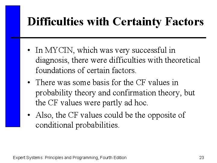 Difficulties with Certainty Factors • In MYCIN, which was very successful in diagnosis, there