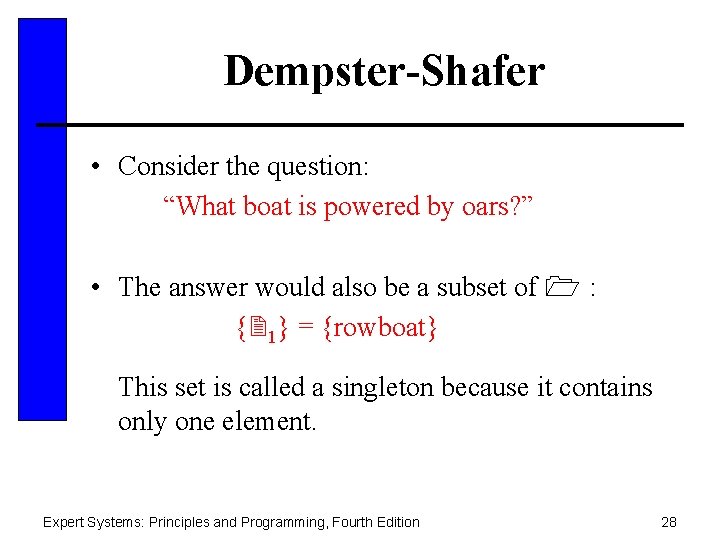 Dempster-Shafer • Consider the question: “What boat is powered by oars? ” • The