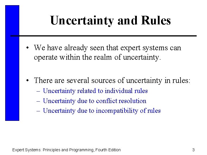 Uncertainty and Rules • We have already seen that expert systems can operate within