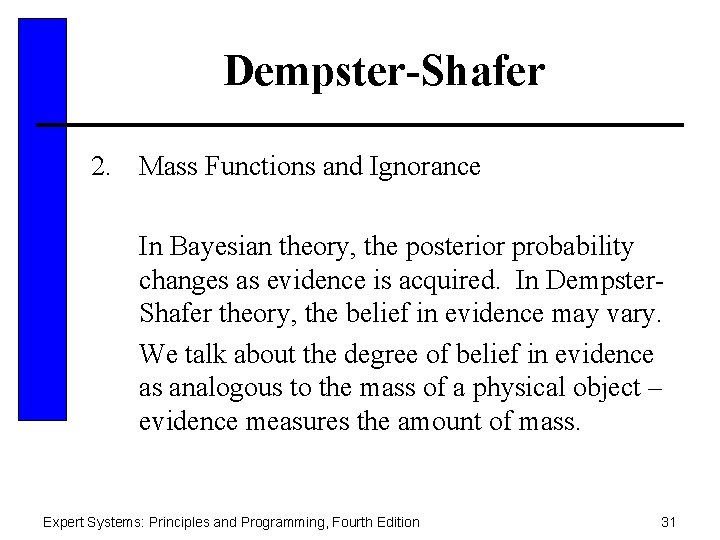 Dempster-Shafer 2. Mass Functions and Ignorance In Bayesian theory, the posterior probability changes as