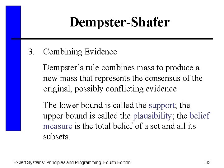 Dempster-Shafer 3. Combining Evidence Dempster’s rule combines mass to produce a new mass that