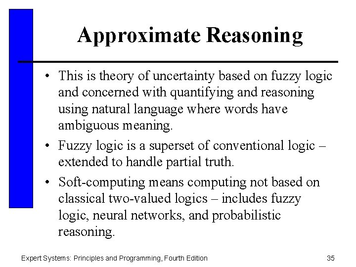 Approximate Reasoning • This is theory of uncertainty based on fuzzy logic and concerned