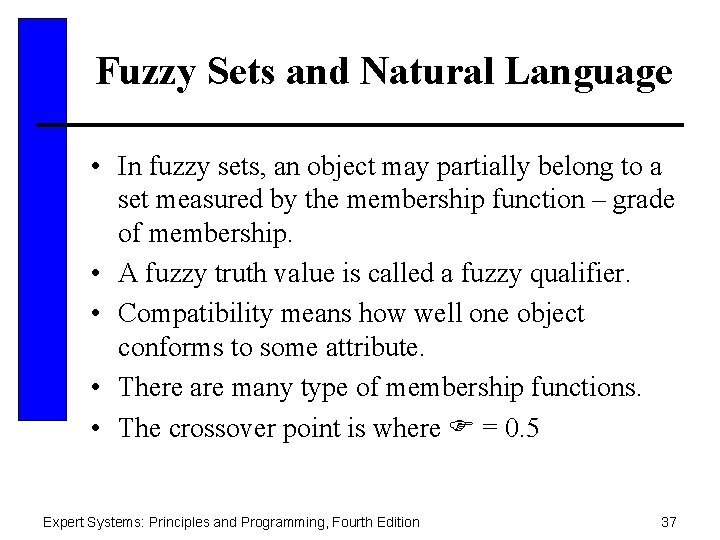 Fuzzy Sets and Natural Language • In fuzzy sets, an object may partially belong