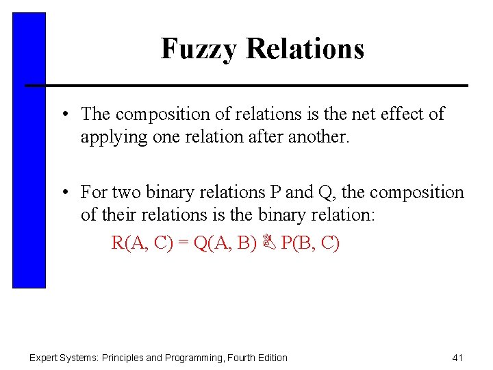 Fuzzy Relations • The composition of relations is the net effect of applying one