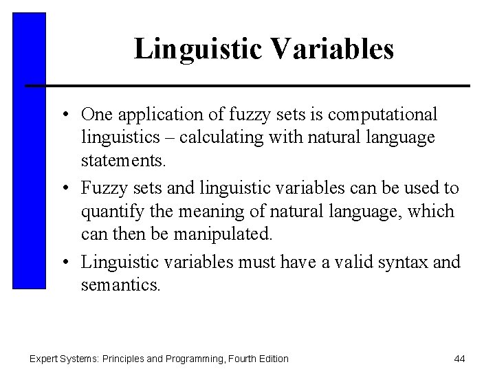 Linguistic Variables • One application of fuzzy sets is computational linguistics – calculating with