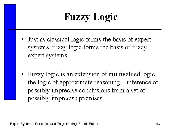 Fuzzy Logic • Just as classical logic forms the basis of expert systems, fuzzy