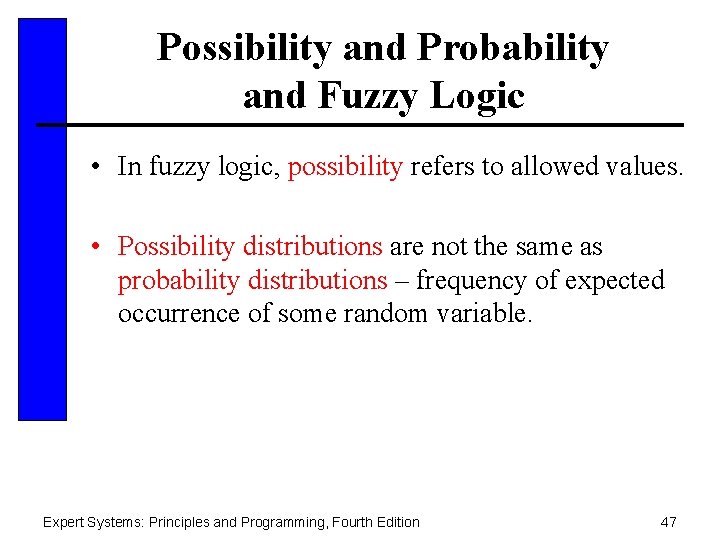 Possibility and Probability and Fuzzy Logic • In fuzzy logic, possibility refers to allowed