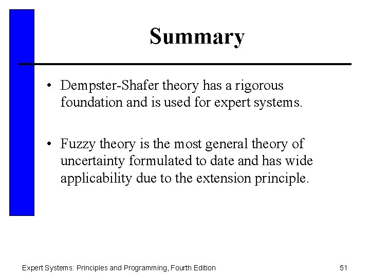 Summary • Dempster-Shafer theory has a rigorous foundation and is used for expert systems.