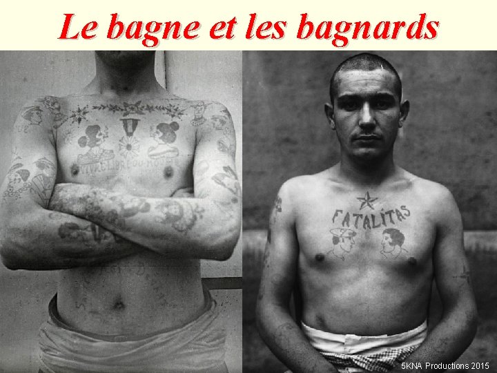 Le bagne et les bagnards 5 KNA Productions 2015 