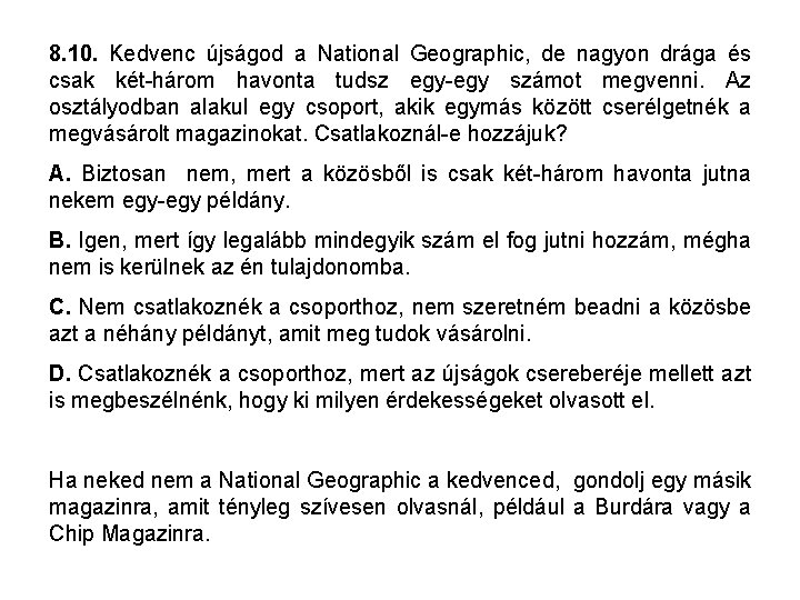 8. 10. Kedvenc újságod a National Geographic, de nagyon drága és csak két-három havonta 8. 10. Kedvenc újságod a National Geographic, de nagyon drága és csak két-három havonta