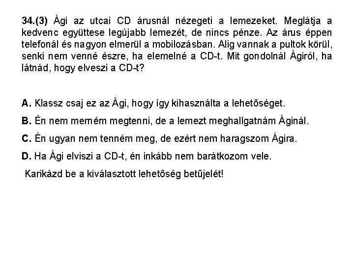 34. (3) Ági az utcai CD árusnál nézegeti a lemezeket. Meglátja a kedvenc együttese 34. (3) Ági az utcai CD árusnál nézegeti a lemezeket. Meglátja a kedvenc együttese
