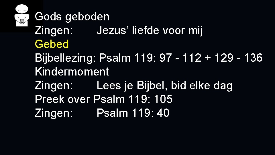 Gods geboden Zingen: Jezus’ liefde voor mij Gebed Bijbellezing: Psalm 119: 97 - 112