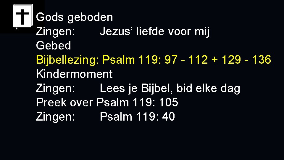 Gods geboden Zingen: Jezus’ liefde voor mij Gebed Bijbellezing: Psalm 119: 97 - 112