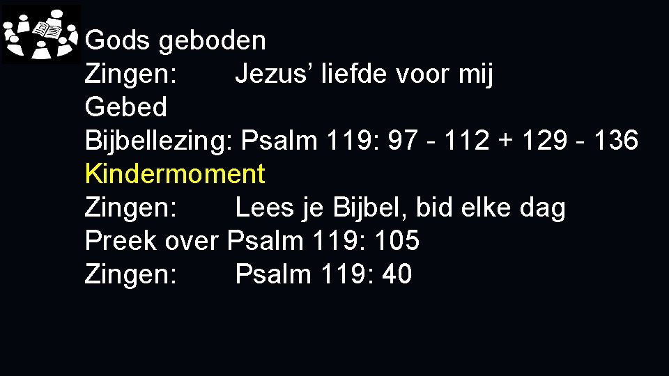 Gods geboden Zingen: Jezus’ liefde voor mij Gebed Bijbellezing: Psalm 119: 97 - 112