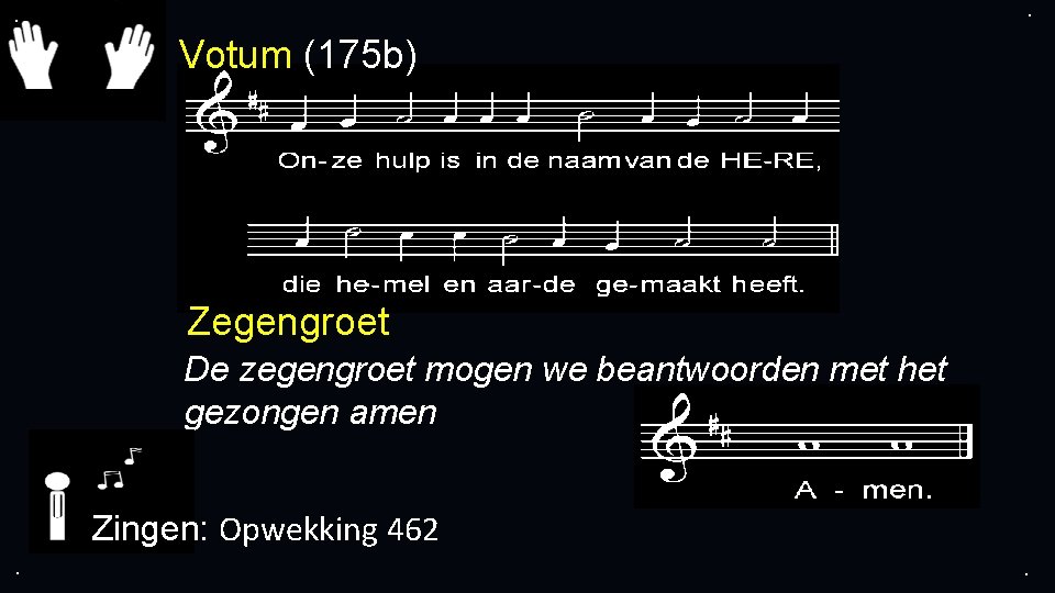. . Votum (175 b) Zegengroet De zegengroet mogen we beantwoorden met het gezongen . . Votum (175 b) Zegengroet De zegengroet mogen we beantwoorden met het gezongen