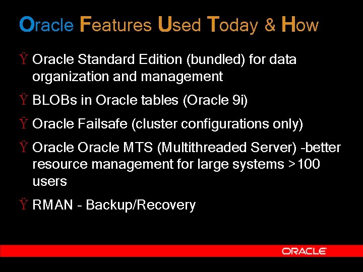 Oracle Features Used Today & How Ÿ Oracle Standard Edition (bundled) for data organization