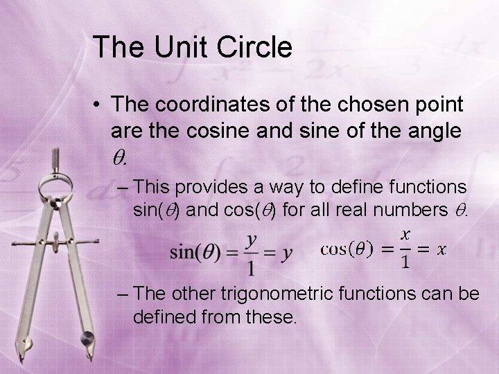 The Unit Circle • The coordinates of the chosen point are the cosine and