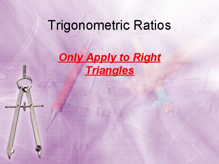 Trigonometric Ratios Only Apply to Right Triangles 