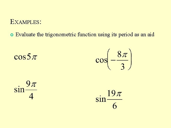 EXAMPLES: Evaluate the trigonometric function using its period as an aid 