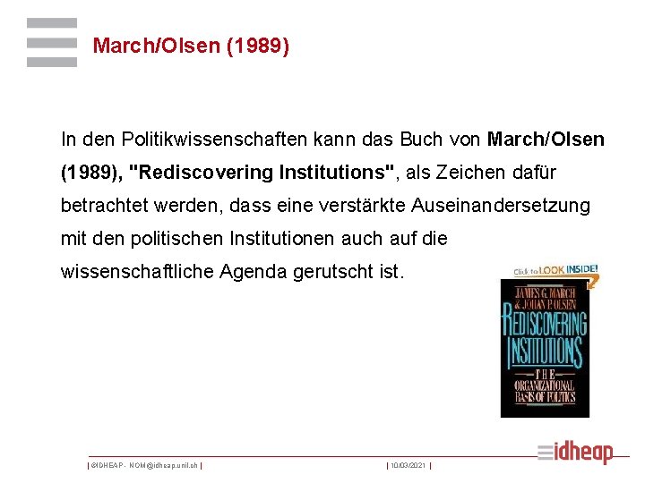 March/OIsen (1989) In den Politikwissenschaften kann das Buch von March/Olsen (1989), "Rediscovering Institutions", als