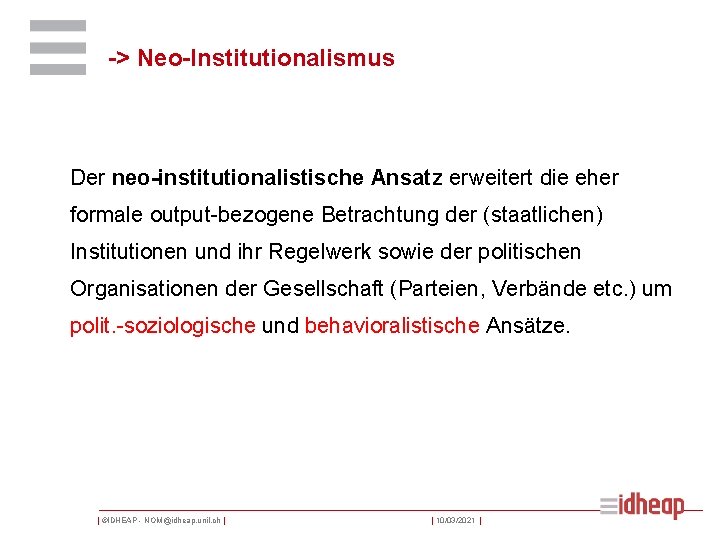 -> Neo-Institutionalismus Der neo-institutionalistische Ansatz erweitert die eher formale output-bezogene Betrachtung der (staatlichen) Institutionen