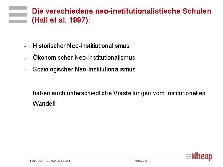 Die verschiedene neo-institutionalistische Schulen (Hall et al. 1997): - Historischer Neo-Institiutionalismus - Ökonomischer Neo-Institutionalismus